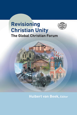 Revisioning Christian Unity: The Global Christian Forum by Van Beek, Hubert