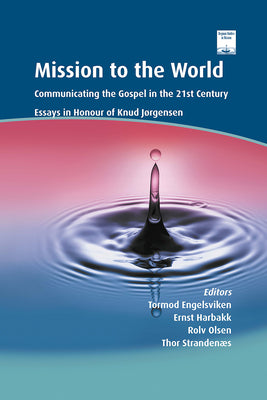Mission to the World: Communicating the Gospel in the 21st Century: Essays in Honour of Knud Jørgensen by Engelsviken, Tormod