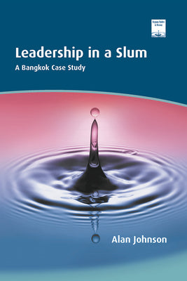 Leadership in a Slum: A Bangkok Case Study by Johnson, Alan