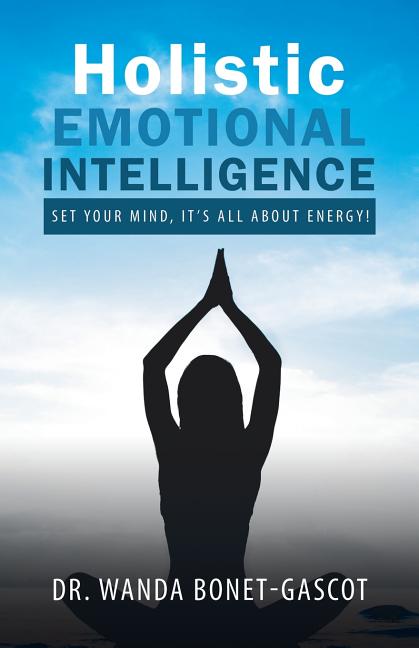 Holistic Emotional Intelligence: Set Your Mind, It's All About Energy!