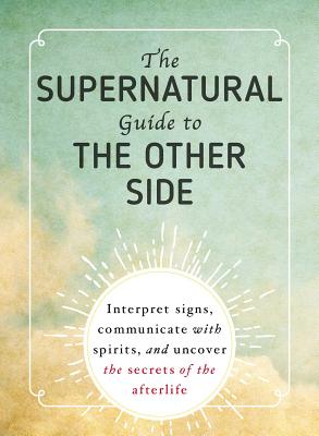 The Supernatural Guide to the Other Side by Adams Media