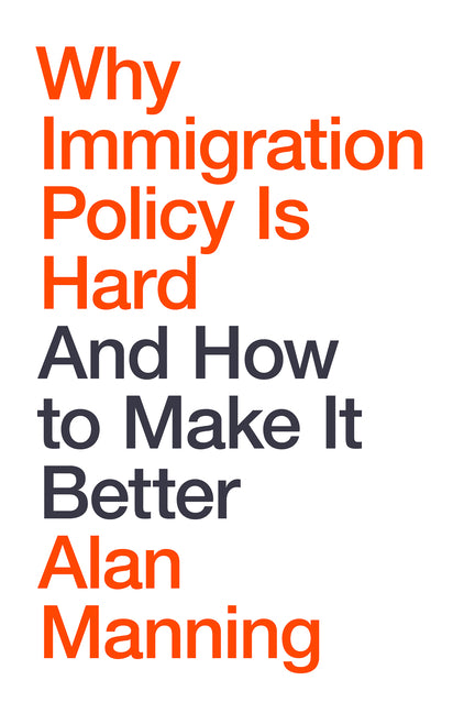 Why Immigration Policy Is Hard: And How to Make It Better by Manning, Alan