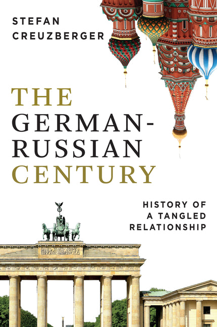 The German-Russian Century: History of a Tangled Relationship