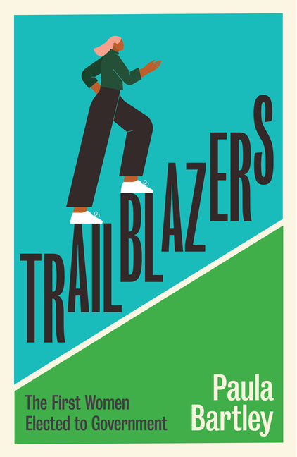 Trailblazers: The First Women Elected to Government by Bartley, Paula