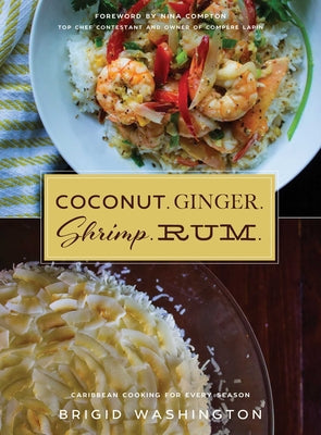 Coconut. Ginger. Shrimp. Rum.: Caribbean Flavors for Every Season