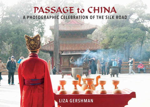Passage to China: A Photographic Celebration of the Silk Road by Gershman, Liza