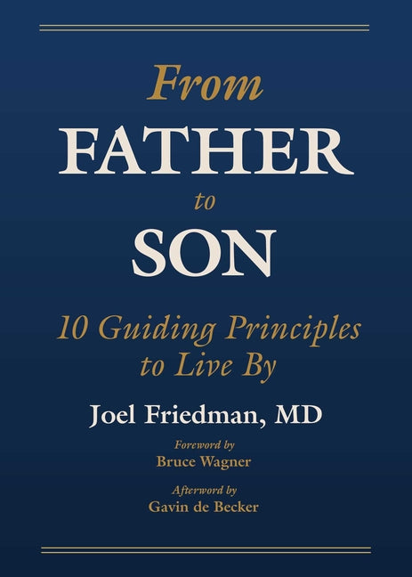 From Father to Son: 10 Guiding Principles to Live by -- Perfect Father's Day Gift! by Friedman, Joel