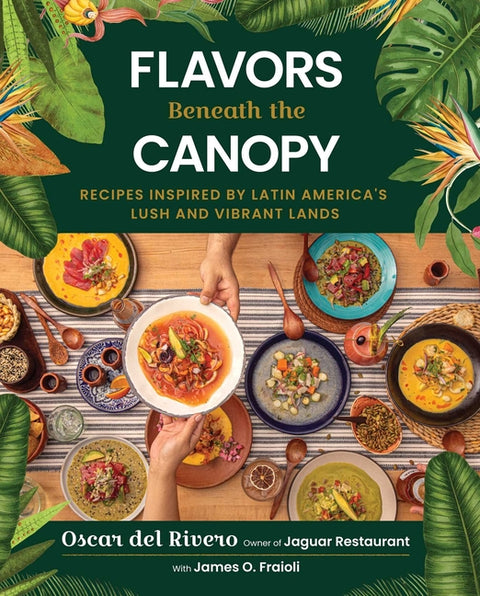 Flavors Beneath the Canopy: Recipes Inspired by Latin America's Lush and Vibrant Lands