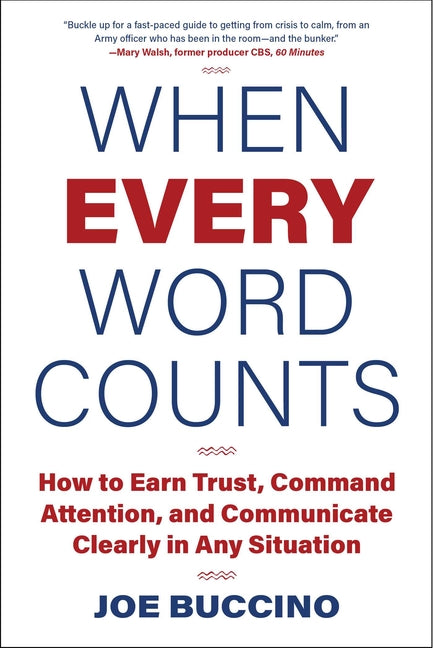 When Every Word Counts: How to Earn Trust, Command Attention, and Communicate Clearly in Any Situation by Buccino, Joe