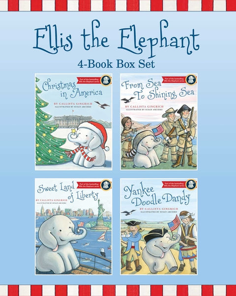 Ellis the Elephant 4-Book Box Set: Christmas in America, from Sea to Shining Sea, Sweet Land of Liberty, and Yankee Doodle Dandy by Gingrich, Callista