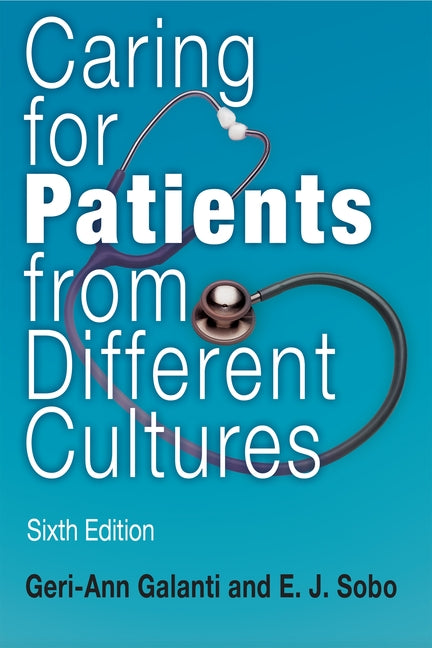 Caring for Patients from Different Cultures: Sixth Edition by Galanti, Geri-Ann