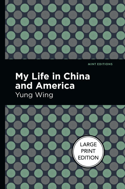 My Life in China and America: Large Print Edition by Wing, Yung