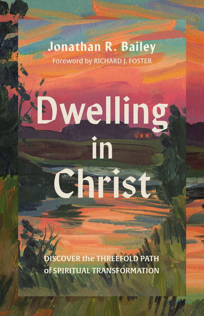 Dwelling in Christ: Discover the Threefold Path of Spiritual Transformation