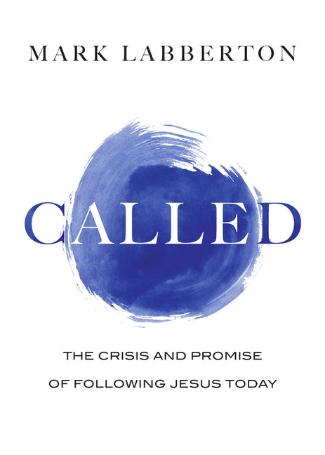Called: The Crisis and Promise of Following Jesus Today by Labberton, Mark