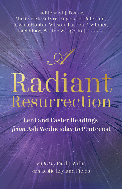 A Radiant Resurrection: Lent and Easter Readings from Ash Wednesday to Pentecost by Willis, Paul J.