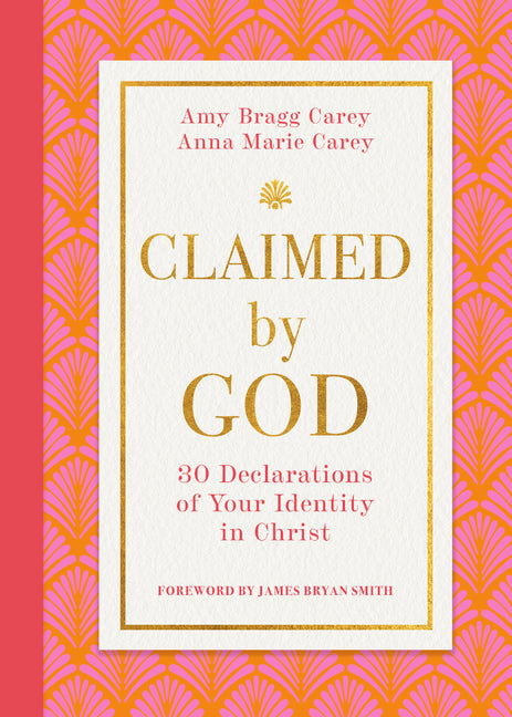 Claimed by God: Thirty Declarations of Your Identity in Christ by Carey, Amy Bragg