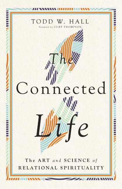 The Connected Life: The Art and Science of Relational Spirituality by Hall, Todd W.