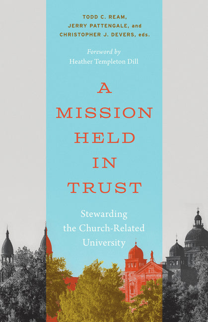 A Mission Held in Trust: Stewarding the Church-Related University by Ream, Todd C.