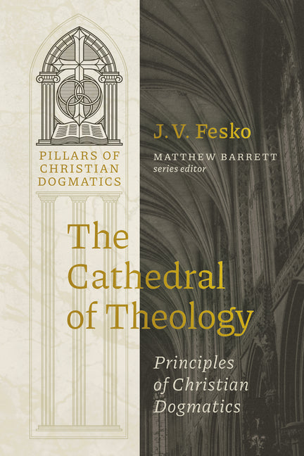 The Cathedral of Theology: Principles of Christian Dogmatics