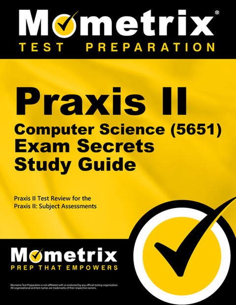 PRAXIS II Computer Science (5651) Exam Secrets Study Guide: PRAXIS II Test Review for the PRAXIS II: Subject Assessments by Mometrix Teacher Certification Test Team