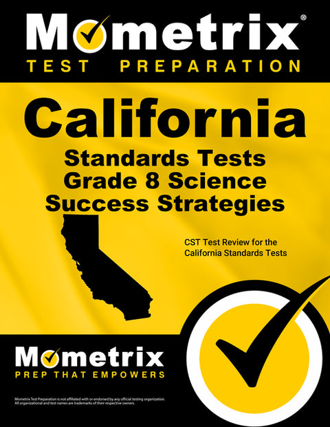California Standards Tests Grade 8 Science Success Strategies Study Guide: CST Test Review for the California Standards Tests by Mometrix California School Assessment Te