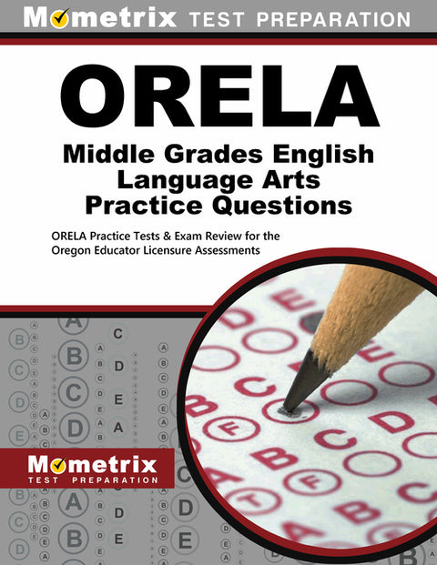 Orela Middle Grades English Language Arts Practice Questions: Orela Practice Tests & Exam Review for the Oregon Educator Licensure Assessments by Mometrix Oregon Teacher Certification Te