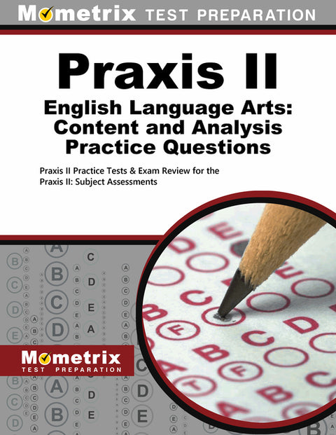 PRAXIS II English Language Arts: Content and Analysis Practice Questions: PRAXIS II Practice Tests & Exam Review for the PRAXIS II: Subject Assessment by Mometrix Teacher Certification Test Team