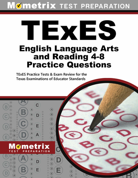 TExES English Language Arts and Reading 4-8 Practice Questions: TExES Practice Tests & Exam Review for the Texas Examinations of Educator Standards by Mometrix Texas Teacher Certification Tes