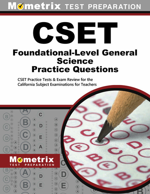 CSET Foundational-Level General Science Practice Questions: CSET Practice Tests & Exam Review for the California Subject Examinations for Teachers by Mometrix California Teacher Certificatio