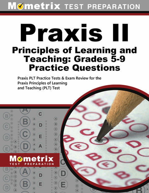 PRAXIS II Principles of Learning and Teaching: Grades 5-9 Practice Questions: PRAXIS Plt Practice Tests & Exam Review for the PRAXIS Principles of Lea by Mometrix Teacher Certification Test Team