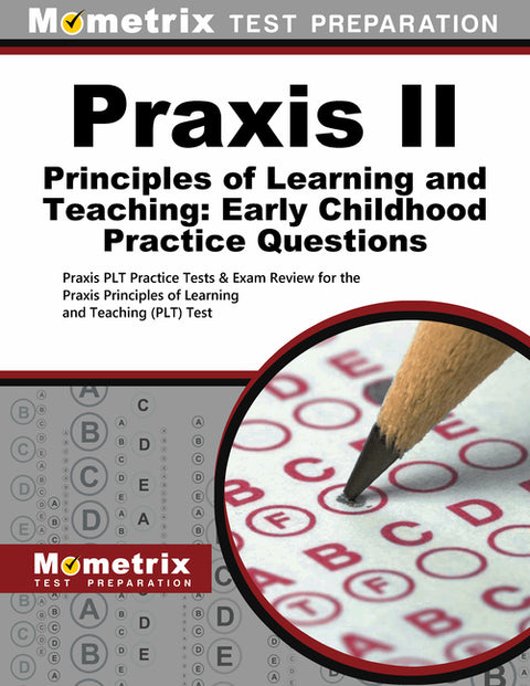 PRAXIS II Principles of Learning and Teaching: Early Childhood Practice Questions: PRAXIS Plt Practice Tests & Exam Review for the PRAXIS Principles o by Mometrix Teacher Certification Test Team