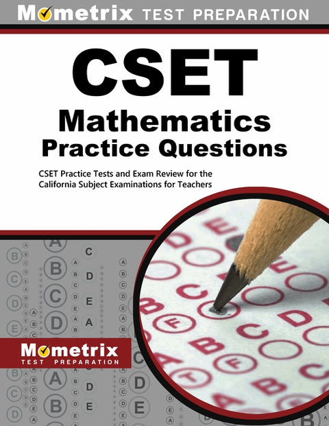 CSET Mathematics Practice Questions: CSET Practice Tests and Exam Review for the California Subject Examinations for Teachers by Mometrix Test Prep