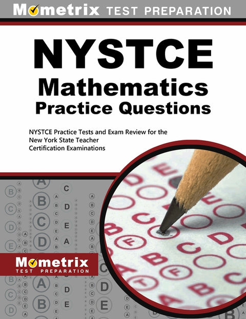 NYSTCE Mathematics Practice Questions: NYSTCE Practice Tests and Exam Review for the New York State Teacher Certification Examinations by Mometrix Test Prep