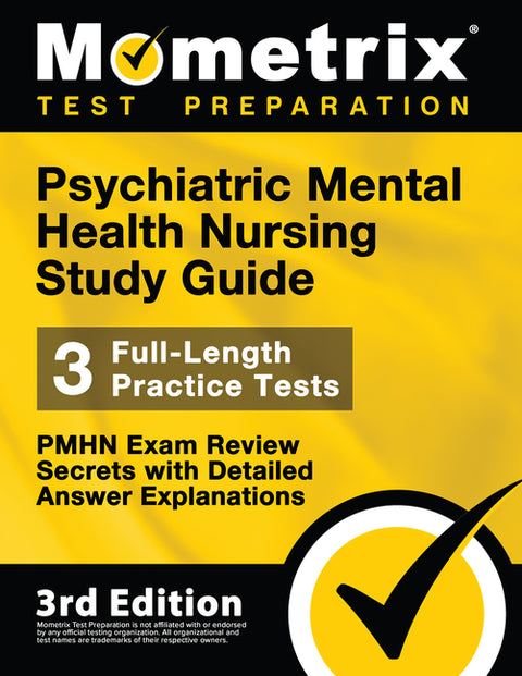 Psychiatric Mental Health Nursing Study Guide - PMHN Exam Review Secrets, Full-Length Practice Test, Detailed Answer Explanations: [3rd Edition]