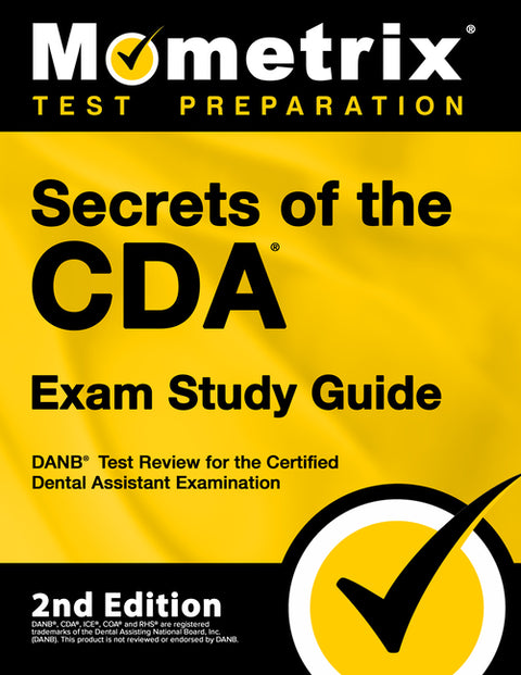 Secrets of the Cda Exam Study Guide - Danb Test Review for the Certified Dental Assistant Examination: [2nd Edition]