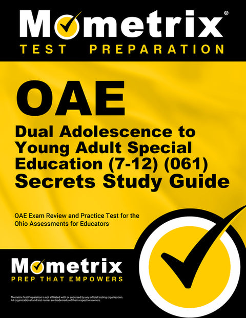 Oae Dual Adolescence to Young Adult Special Education (7-12) (061) Secrets Study Guide: Oae Exam Review and Practice Test for the Ohio Assessments for