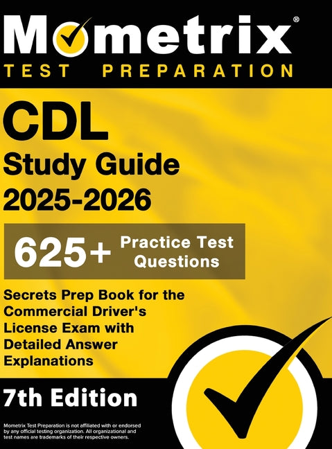 CDL Study Guide 2025-2026 - 650+ Practice Test Questions, Secrets Prep Book for the Commercial Driver's License Exam with Detailed Answer Explanations