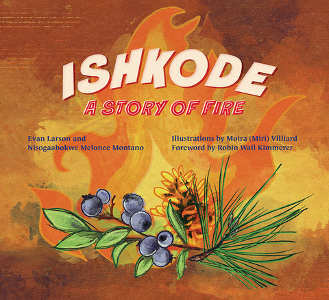 Ishkode: A Story of Fire by Larson, Evan