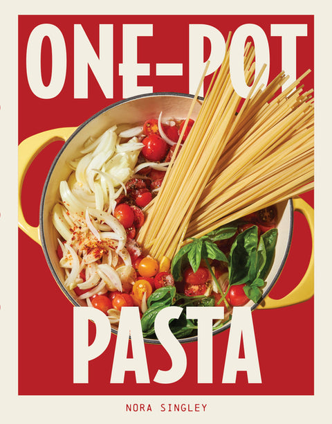 One-Pot Pasta: Saucy, Satisfying, and Simple-To-Make Pastas That Come Together in a Single Pan by Singley, Nora