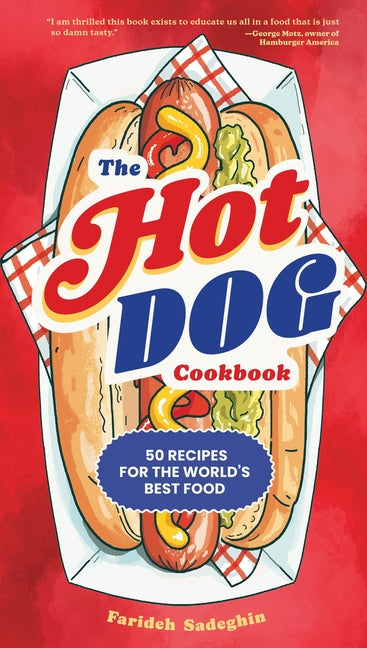 The Hot Dog Cookbook: 50 Recipes for the World's Best Food by Sadeghin, Farideh