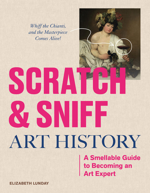 Scratch and Sniff Art History: A Smellable Guide to Becoming an Art Expert by Lunday, Elizabeth