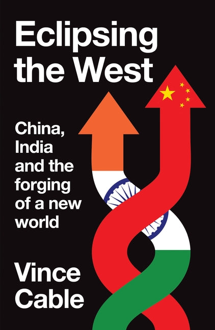 Eclipsing the West: China, India and the Forging of a New World by Cable, Vince