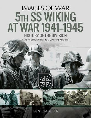 5th SS Wiking at War 1941-1945: History of the Division by Baxter, Ian