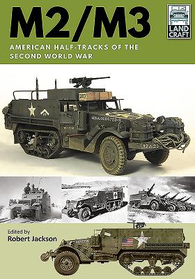 M2/M3: American Half-Tracks of the Second World War by Jackson, Robert