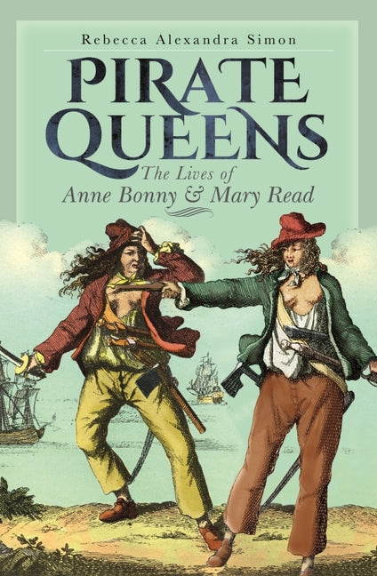 Pirate Queens: The Lives of Anne Bonny & Mary Read by Simon, Rebecca Alexandra