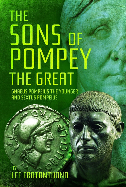 The Sons of Pompey the Great: Gnaeus Pompeius the Younger and Sextus Pompeius