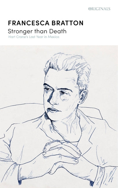 Stronger Than Death: Hart Crane's Last Year in Mexico