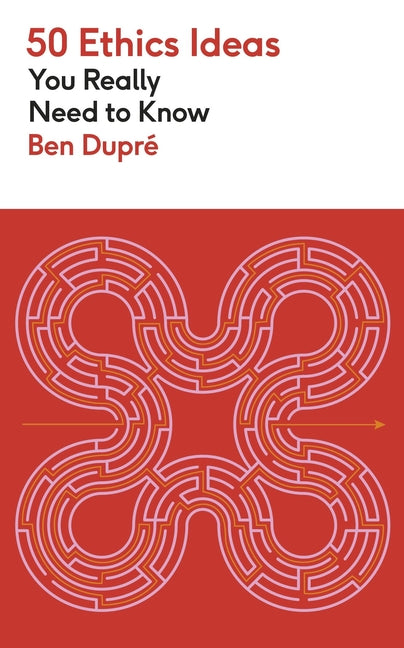 50 Ethics Ideas You Really Need to Know by DuprÃ©, Ben