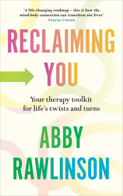 Reclaiming You: Your Therapy Toolkit for Life's Twists and Turns by Rawlinson, Abby