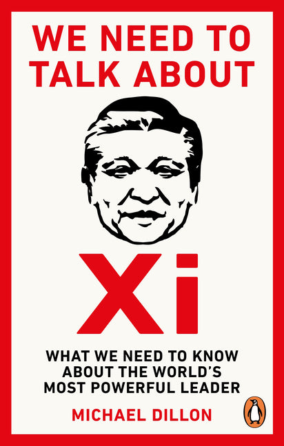 We Need to Talk about XI: What We Need to Know about the World's Most Powerful Leader